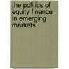 The Politics of Equity Finance in Emerging Markets by Kathryn C. Lavelle