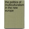 The Politics of Multiculturalism in the New Europe by Tariq Modood