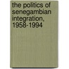 The Politics of Senegambian Integration, 1958-1994 by Jeggan C. Senghor