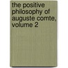 The Positive Philosophy Of Auguste Comte, Volume 2 door Harriet Martineau