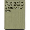 The Prequel To Confessions Of A Sister Out Of Time door Marna Hale Leaks