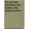 The Private Secretary,His Duties And Opportunities door Edward Jones Kilduff