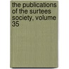 The Publications Of The Surtees Society, Volume 35 door Surtees Society
