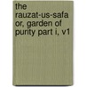 The Rauzat-Us-Safa Or, Garden of Purity Part I, V1 door Muhammad Bin Khavendshah Bin Mahmud