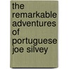 The Remarkable Adventures of Portuguese Joe Silvey door J. Barman