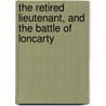 The Retired Lieutenant, And The Battle Of Loncarty by John Lake