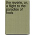 The Reverie, Or, A Flight To The Paradise Of Fools