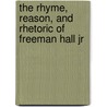 The Rhyme, Reason, And Rhetoric Of Freeman Hall Jr by Sir Daniel Hall