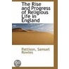 The Rise And Progress Of Religious Life In England door Pattison Samuel Rowles