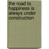 The Road to Happiness Is Always Under Construction by K. Jeffrey Miller