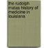 The Rudolph Matas History of Medicine in Louisiana