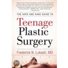 The Safe And Sane Guide To Teenage Plastic Surgery door Frederick Lukash
