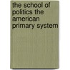 The School Of Politics The American Primary System door E. Hofer