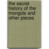 The Secret History of the Mongols and Other Pieces door Arthur Waley
