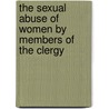The Sexual Abuse Of Women By Members Of The Clergy by Kathryn A. Flynn