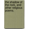 The Shadow Of The Rock, And Other Religious Poems. door Anson Davies Fitz] [Randolph