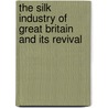 The Silk Industry Of Great Britain And Its Revival door James Salter-Whiter