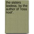 The Sisters Lawless, By The Author Of 'Rosa Noel'.