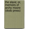 The Slave; Or, Memoirs Of Archy Moore (Dodo Press) by Richard Hildreth