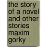 The Story Of A Novel And Other Stories Maxim Gorky by Marie Zakrevsky