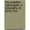 The Swedish Nightingale: A Biography Of Jenny Lind by Helen Headland