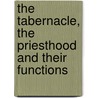 The Tabernacle, The Priesthood And Their Functions door Dr. Gilbert H. Edwards