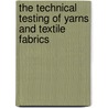 The Technical Testing Of Yarns And Textile Fabrics door Jacob Herzfeld