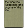 The Theatrical Juggernaut (The Psyche Of The Star) door Monroe Mann