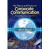 The Theory and Practice of Corporate Communication by Alan T. Belasen
