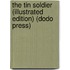 The Tin Soldier (Illustrated Edition) (Dodo Press)