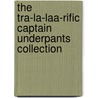 The Tra-La-Laa-Rific Captain Underpants Collection by Dav Pilkney