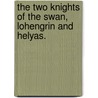The Two Knights Of The Swan, Lohengrin And Helyas. door Robert Jaffray