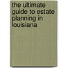 The Ultimate Guide To Estate Planning In Louisiana door Myrna Arroyo