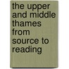 The Upper And Middle Thames From Source To Reading by Josephine Jeremiah