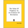 The Value Of Prophecy As An Evidence Of Revelation by Henry Wace