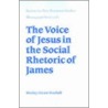 The Voice Of Jesus In The Social Rhetoric Of James by Wesley Hiram Wachob