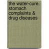 The Water-Cure. Stomach Complaints & Drug Diseases by Sir James Wilson