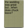 The Wedding Was Great But...When Does Chuck Leave? by Charles H. Lund