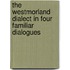 The Westmorland Dialect In Four Familiar Dialogues