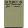 The Wheels of the Birmingham Civil Rights Movement by Donald M. Crawford Sr.