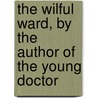 The Wilful Ward, By The Author Of The Young Doctor door Jane Vaughan Pinkney