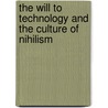 The Will to Technology and the Culture of Nihilism door Arthur Kroker