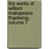 The Works Of William Makepeace Thackeray, Volume 7