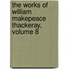 The Works Of William Makepeace Thackeray, Volume 8 by William Makepeace Thackeray