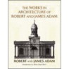 The Works in Architecture of Robert and James Adam by Robert Adam