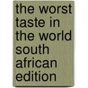 The Worst Taste In The World South African Edition by Williams Nontsikelelo