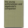 The Young Arithmetician And Algebraist's Companion door Richard Carr