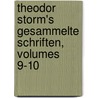 Theodor Storm's Gesammelte Schriften, Volumes 9-10 door Theodor Storm