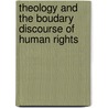 Theology And The Boudary Discourse Of Human Rights door Ethna Regan
