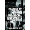 Theories Of Political Protest And Social Movements by Karl-Dieter Opp